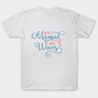 Be A Mermaid Make Waves T-Shirt